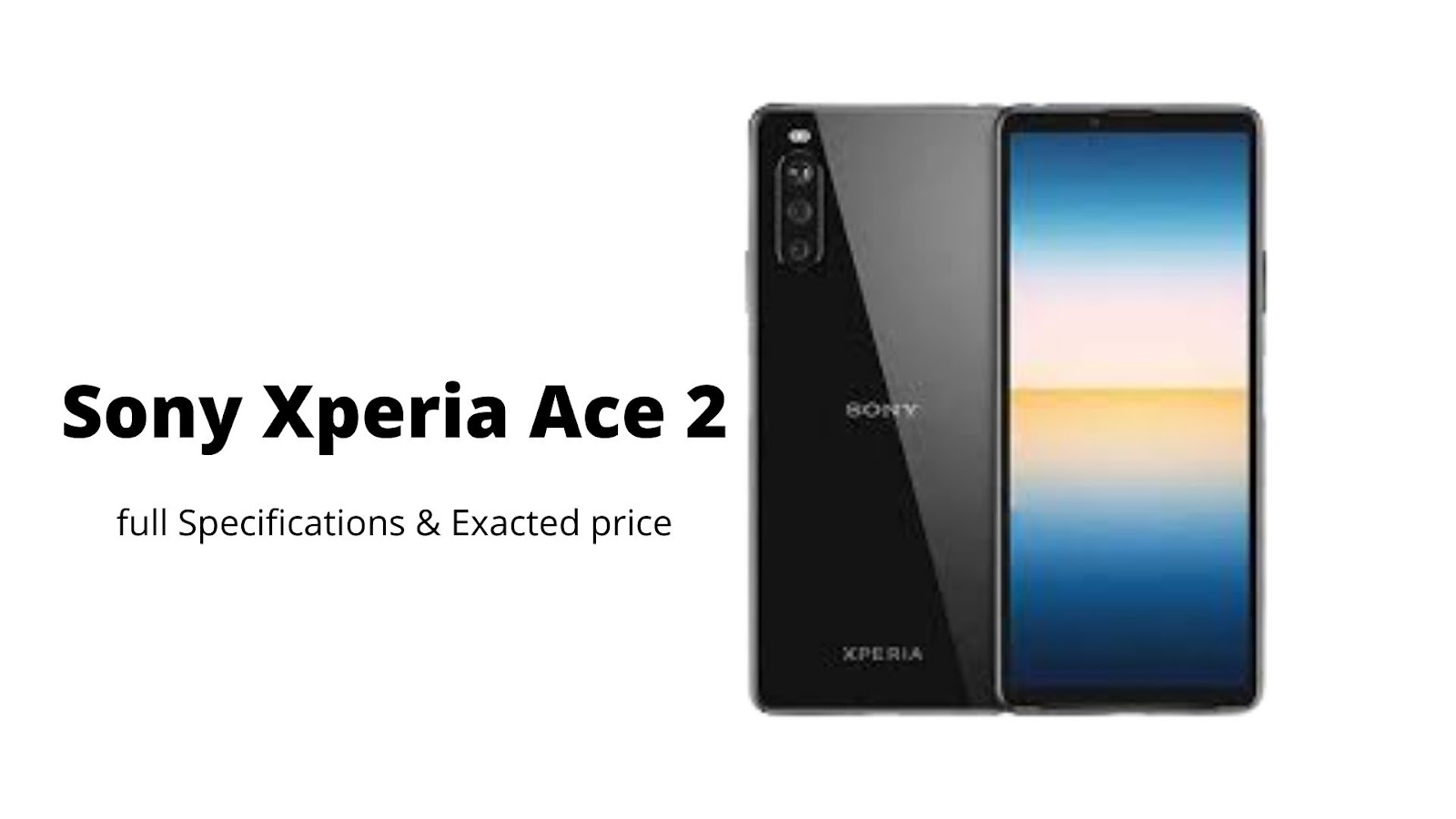 Sony Xperia Ace 2 full Specifications & Exacted price 